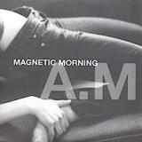 MAGNETIC MORNING MAGNETIC MORNING