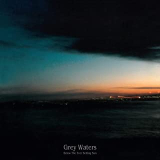 GREY WATERS GREY WATERS