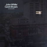 WHITE JOHN & GAVIN BRYARS