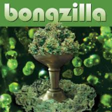 BONGZILLA BONGZILLA