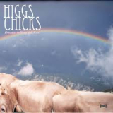 HIGGS CHICKS