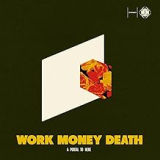 WORK MONEY DEATH WORK MONEY DEATH
