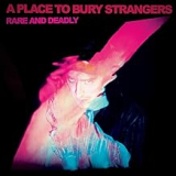 A PLACE TO BURY STRANGERS