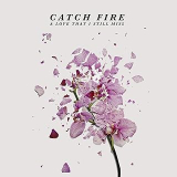 CATCH FIRE