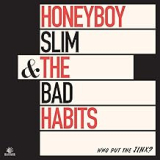 HONEYBOY SLIM & THE BAD HABITS