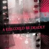 A KISS COULD BE DEADLY