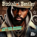 BUCKSHOT BENTLEY BUCKSHOT BENTLEY