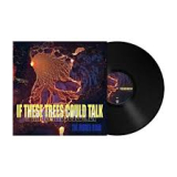 IF THESE TREES COULD TALK