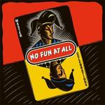 NO FUN AT ALL NO FUN AT ALL