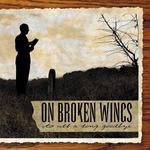 ON BROKEN WINGS ON BROKEN WINGS