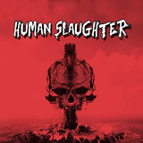 HUMAN SLAUGHTER HUMAN SLAUGHTER