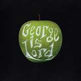 GEORGE IS LORD GEORGE IS LORD