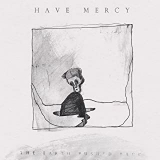 HAVE MERCY HAVE MERCY