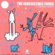 IRRESISTIBLE FORCE THE