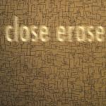 CLOSE ERASE