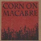 CORN ON MACABRE