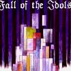 FALL OF THE IDOLS FALL OF THE IDOLS
