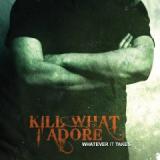 KILL WHAT I ADORE