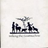 MILKING THE GOATMACHINE MILKING THE GOATMACHINE