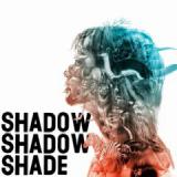 SHADOW SHADOW SHADE