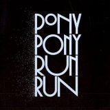 PONY PONY RUN RUN