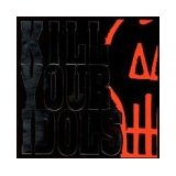 KILL YOUR IDOLS