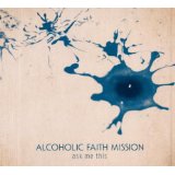 ALCOHOLIC FAITH MISSION ALCOHOLIC FAITH MISSION