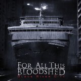 FOR ALL THIS BLOODSHED FOR ALL THIS BLOODSHED