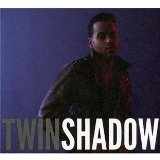 TWIN SHADOW