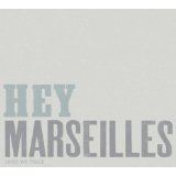 HEY MARSEILLES