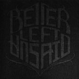 BETTER LEFT UNSAID