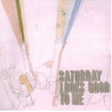 SATURDAY LOOKS GOOD TO ME