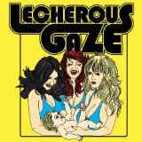 LECHEROUS GAZE LECHEROUS GAZE