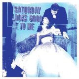 SATURDAY LOOKS GOOD TO ME