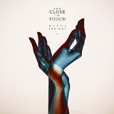 TOO CLOSE TO TOUCH
