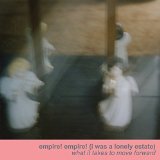 EMPIRE! EMPIRE! (I WAS A LONELY ESTATE) EMPIRE! EMPIRE! (I WAS A LONELY ESTATE)