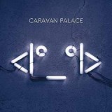 CARAVAN PALACE CARAVAN PALACE