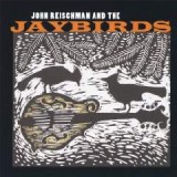 REISCHMAN JOHN & JAYBIRDS