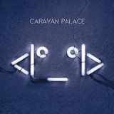 CARAVAN PALACE CARAVAN PALACE