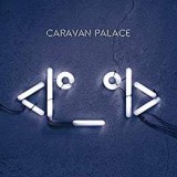 CARAVAN PALACE CARAVAN PALACE