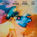 PASTORIUS & METHENY & BLEY & DITMAS