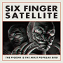 SIX FINGER SATELLITE SIX FINGER SATELLITE