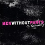 MEN WITHOUT PANTS