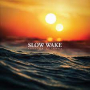 SLOW WAKE