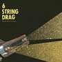 SIX STRING DRAG SIX STRING DRAG