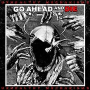 GO AHEAD AND DIE GO AHEAD AND DIE