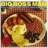 BIG BOSS MAN BIG BOSS MAN