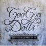GOO GOO DOLLS GOO GOO DOLLS