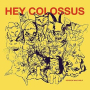 HEY COLOSSUS HEY COLOSSUS