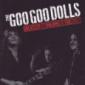 GOO GOO DOLLS GOO GOO DOLLS